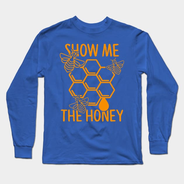 Show Me The Honey - Honeybee Shirt, Save The Bees, Funny Beekeeper, Bees and Honey Long Sleeve T-Shirt by BlueTshirtCo